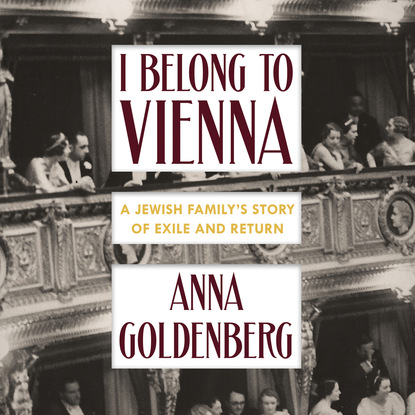 I Belong to Vienna - A Jewish Family's Story of Exile and Return (Unabridged) - Anna Goldenberg