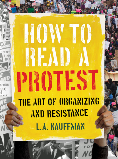 L.A. Kauffman - How to Read a Protest