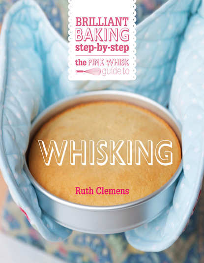 Ruth Clemens — The Pink Whisk Guide to Whisking