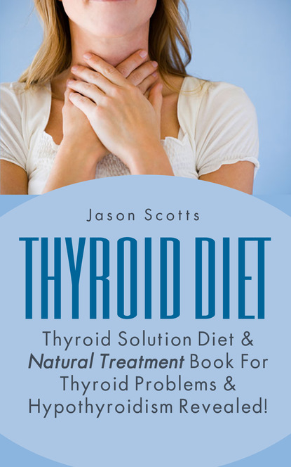 

Thyroid Diet : Thyroid Solution Diet & Natural Treatment Book For Thyroid Problems & Hypothyroidism Revealed!