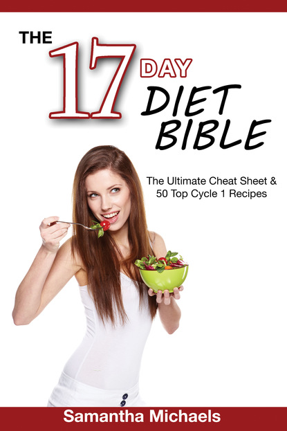 

17 Day Diet Bible: The Ultimate Cheat Sheet & 50 Top Cycle 1 Recipes