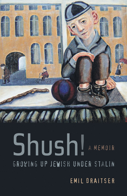 Emil Draitser - Shush!  Growing Up Jewish under Stalin