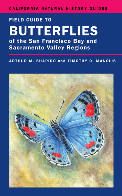 Dr. Arthur Shapiro - Field Guide to Butterflies of the San Francisco Bay and Sacramento Valley Regions