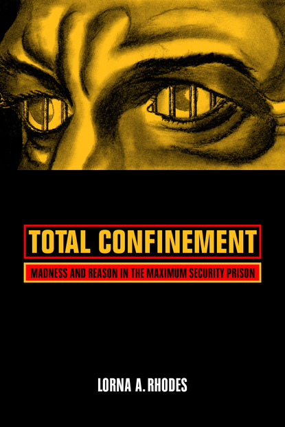 Lorna A. Rhodes - Total Confinement