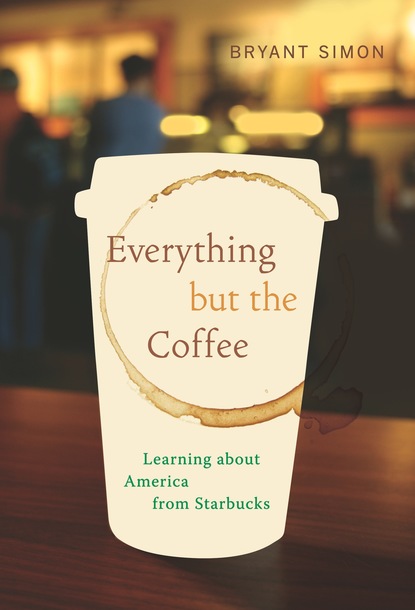 Bryant Simon - Everything but the Coffee