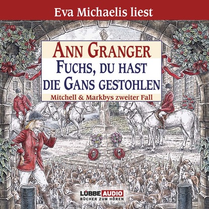 Ann Granger — Fuchs, du hast die Gans gestohlen - Mitchell & Markbys zweiter Fall
