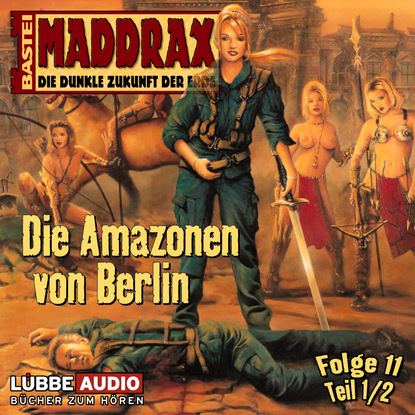 

Maddrax, Folge 11: Die Amazonen von Berlin - Teil 1