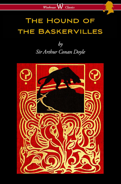 Arthur Conan Doyle — The Hound of the Baskervilles (Wisehouse Classics Edition)