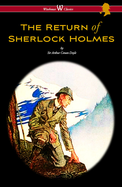 Arthur Conan Doyle — The Return of Sherlock Holmes (Wisehouse Classics Edition - with original illustrations by Sidney Paget)