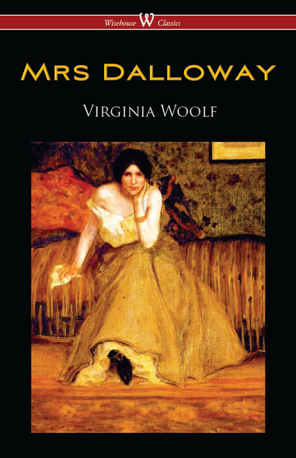 Virginia Woolf - Mrs Dalloway (Wisehouse Classics Edition)