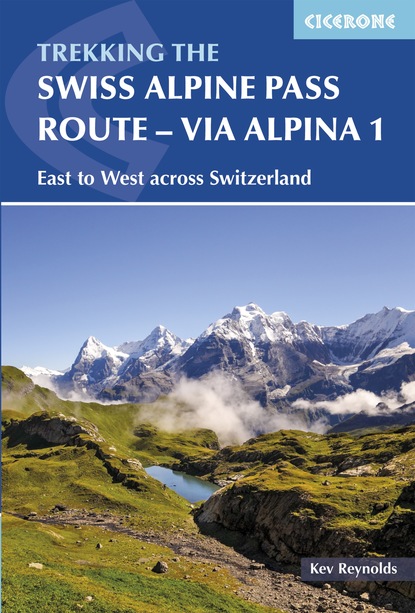 Kev Reynolds - The Swiss Alpine Pass Route - Via Alpina Route 1