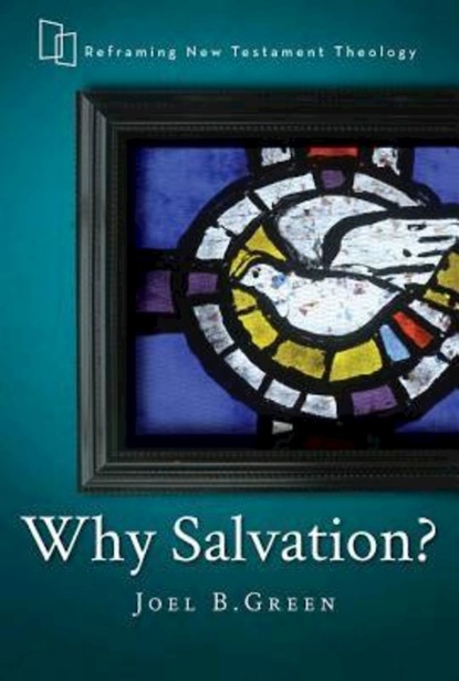 Joel B. Green - Why Salvation?