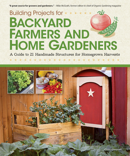 Chris Gleason — Building Projects for Backyard Farmers and Home Gardeners