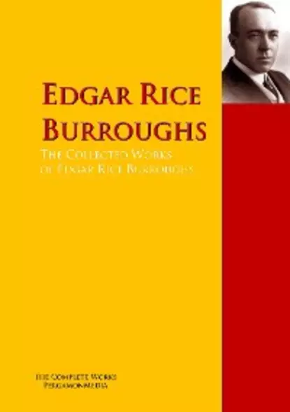 Обложка книги The Collected Works of Edgar Rice Burroughs, Edgar Rice Burroughs