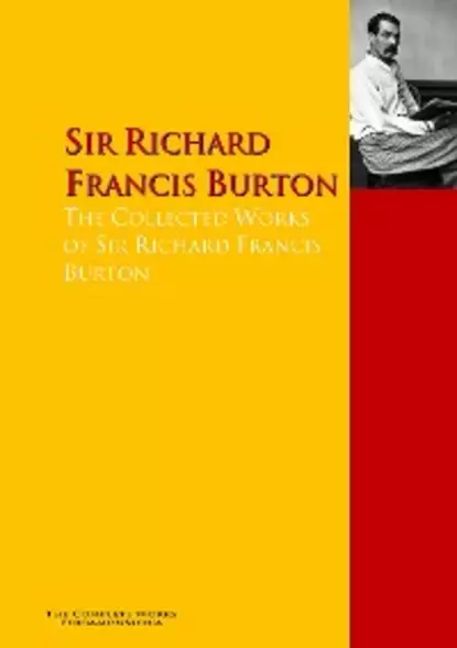 Обложка книги The Collected Works of Sir Richard Francis Burton, Sir Richard Francis Burton