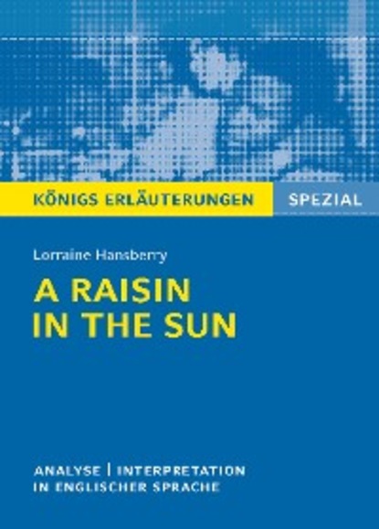 Lorraine Hansberry - A Raisin in the Sun. Textanalyse und Interpretation. Königs Erläuterungen Spezial