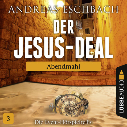 Andreas Eschbach - Der Jesus-Deal, Folge 3: Abendmahl