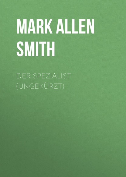 Mark Allen Smith — Der Spezialist (Ungek?rzt)