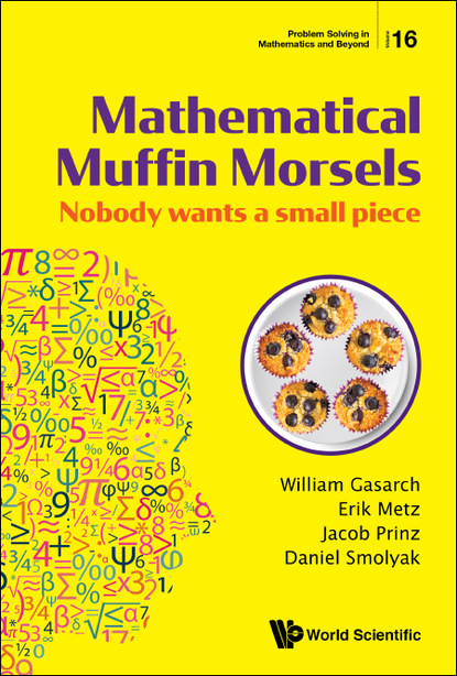 William Gasarch - Mathematical Muffin Morsels: Nobody Wants A Small Piece