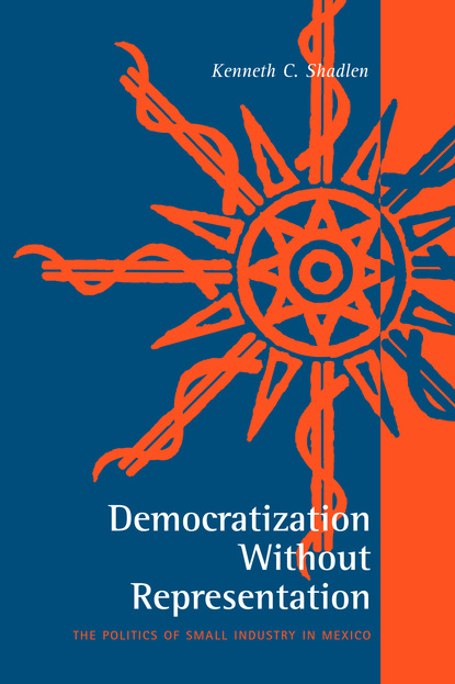 Kenneth C. Shadlen - Democratization Without Representation