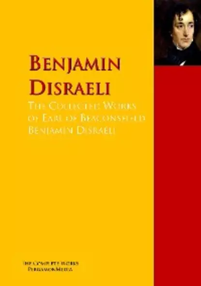 Обложка книги The Collected Works of Earl of Beaconsfield Benjamin Disraeli, Benjamin Disraeli