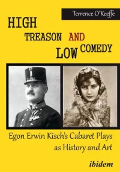 Обложка книги High Treason and Low Comedy: Egon Erwin Kisch’s Cabaret Plays as History and Art, Robert T. O’Keeffe