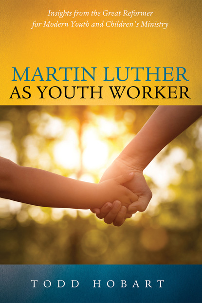 Todd Hobart — Martin Luther as Youth Worker