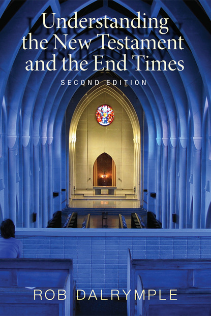 Rob Dalrymple — Understanding the New Testament and the End Times, Second Edition