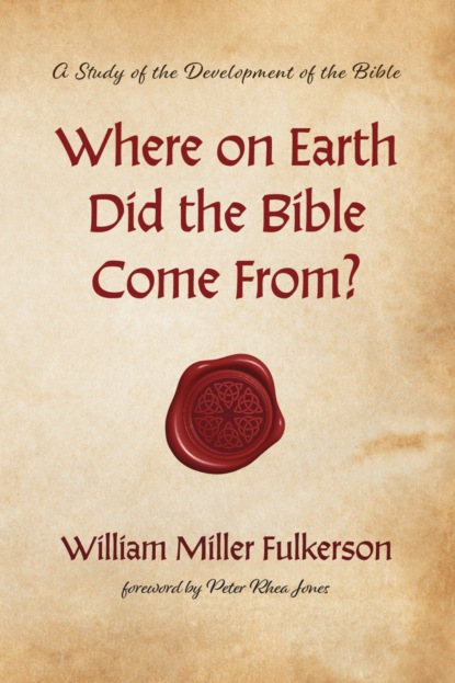 William Miller Fulkerson - Where on Earth Did the Bible Come From?