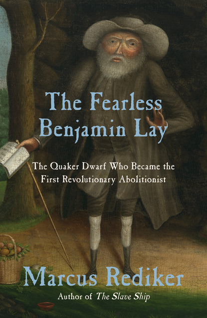 

The Fearless Benjamin Lay