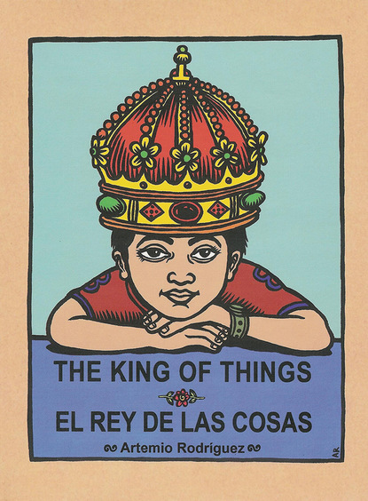 Artemio Rodriguez - The King of Things/El Rey de las Cosas