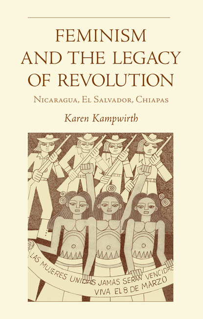 Karen Kampwirth - Feminism and the Legacy of Revolution