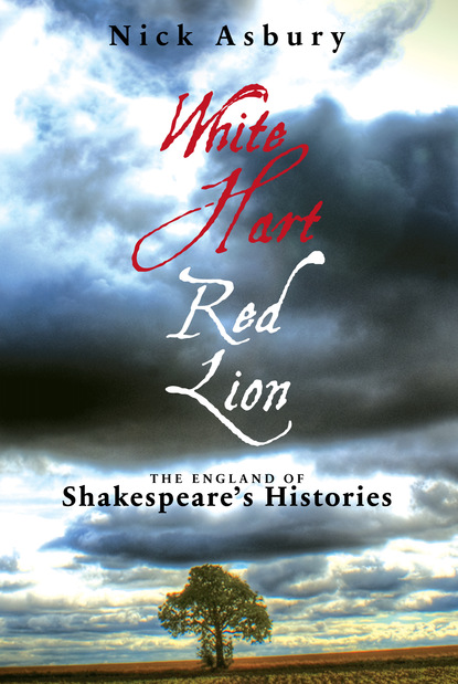

White Hart Red Lion: The England of Shakespeare's Histories