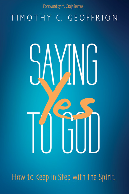 Timothy C. Geoffrion — Saying Yes to God