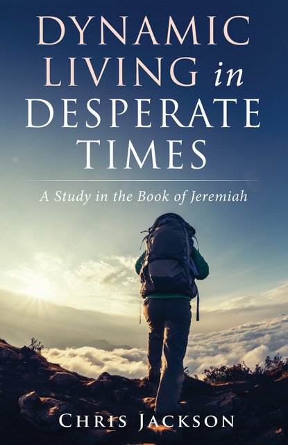 Chris Jackson — Dynamic Living in Desperate Times