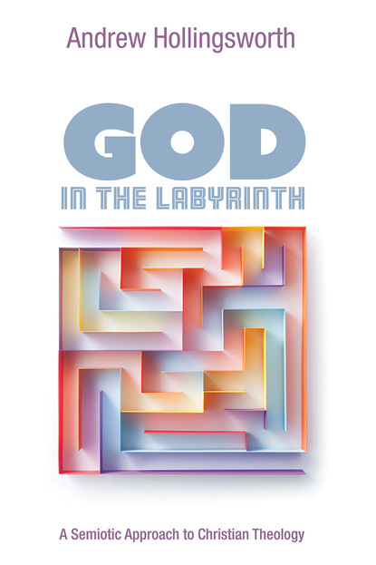 Andrew Hollingsworth — God in the Labyrinth