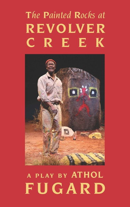 Athol Fugard - The Painted Rocks at Revolver Creek (TCG Edition)