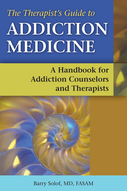 Barry Solof - The Therapist's Guide to Addiction Medicine