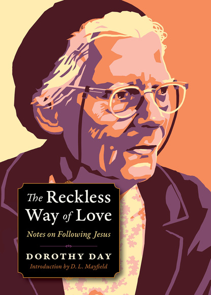 Dorothy Day - The Reckless Way of Love