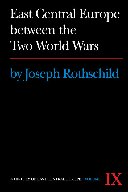 Joseph Rothschild - East Central Europe between the Two World Wars