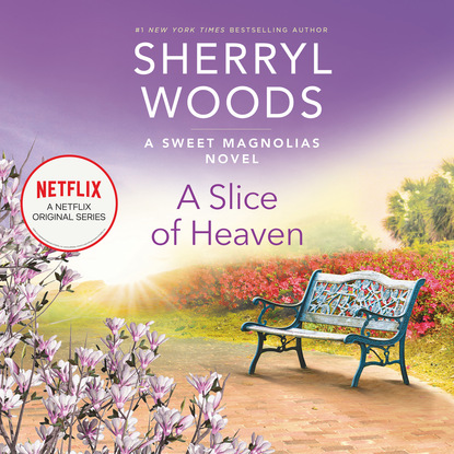 Sherryl Woods - A Slice of Heaven - Sweet Magnolias, Book 2 (Unabridged)