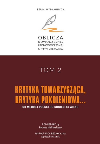 

Krytyka towarzysząca, krytyka pokoleniowa… Od Młodej Polski po koniec XX wieku. Oblicza nowoczesnej i ponowoczesnej krytyki literackiej, tom 2