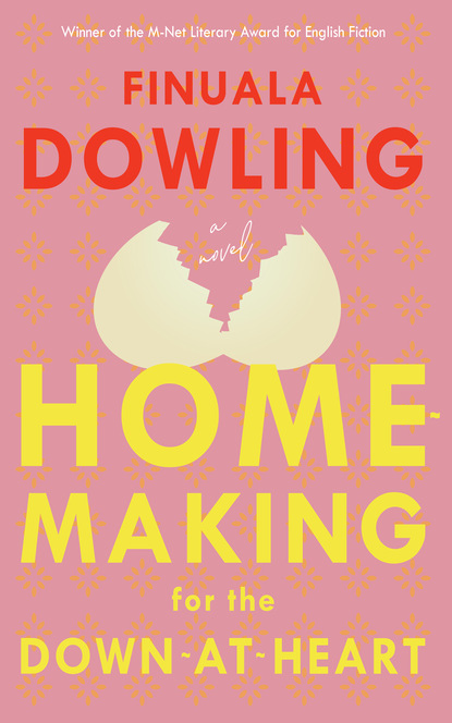 Finuala Dowling - Homemaking for the Down-At-Heart