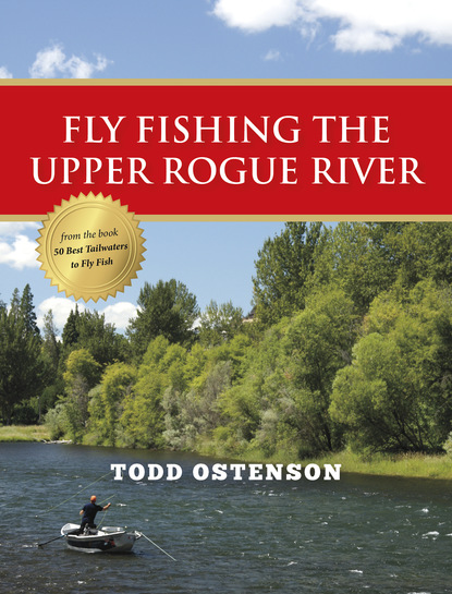 Todd Ostenson - Fly Fishing the Upper Rogue River