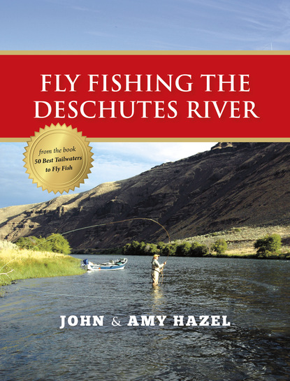 John Hazel - Fly Fishing the Deschutes River