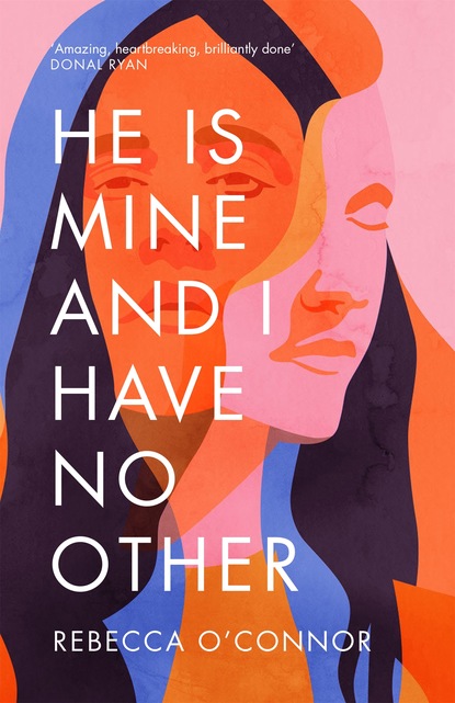 Rebecca O'Connor - He Is Mine and I Have No Other