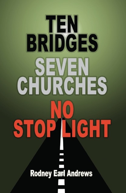 Rodney Earl Andrews - Ten Bridges Seven Churches No Stop Light