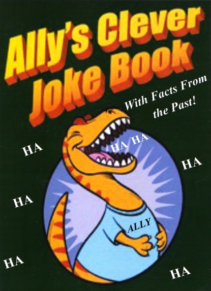 Phyllis Ph.D. Goldman - Ally's Clever Joke Book! With Facts from the Past!