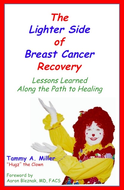 Tammy Inc. Miller — The Lighter Side of Breast Cancer Recovery: Lessons Learned Along the Path to Healing