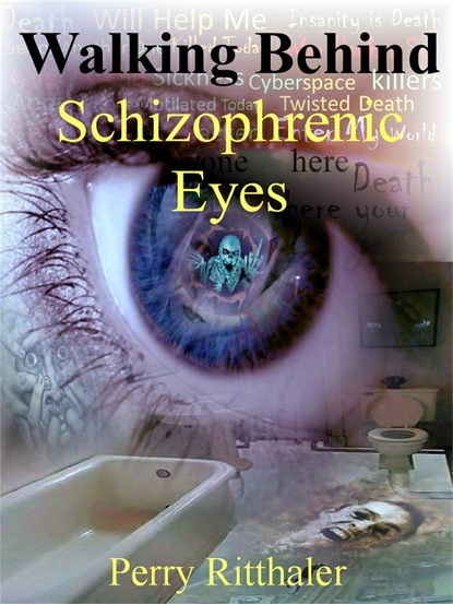 Perry Ritthaler - Walking Behind Schizophrenic Eyes